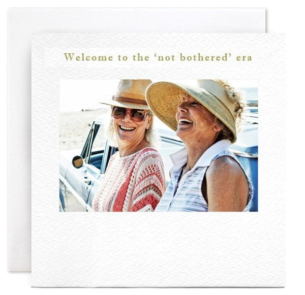"Welcome to the 'not bothered' era" Card | Susan O'Hanlon