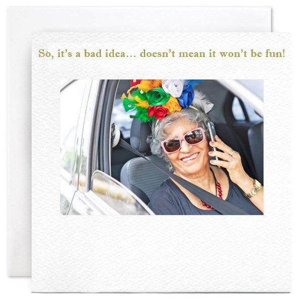 "Bad idea...Fun" Card | Susan O'Hanlon