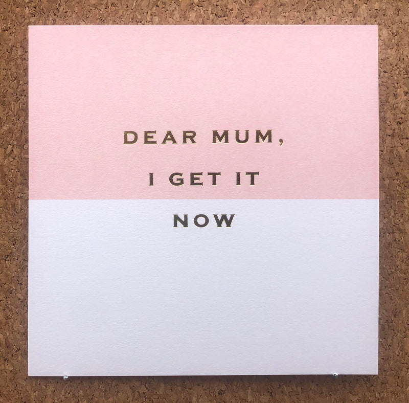 "Dear Mum, I Get it Now" Card in pink and white.