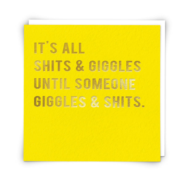 It's all shits & giggles until someone giggles & shits. Card | Redback
