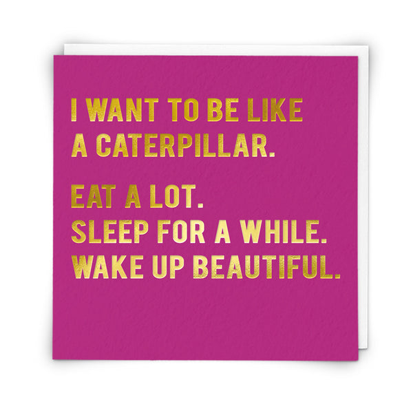 I want to be like a caterpillar... Card | Redback