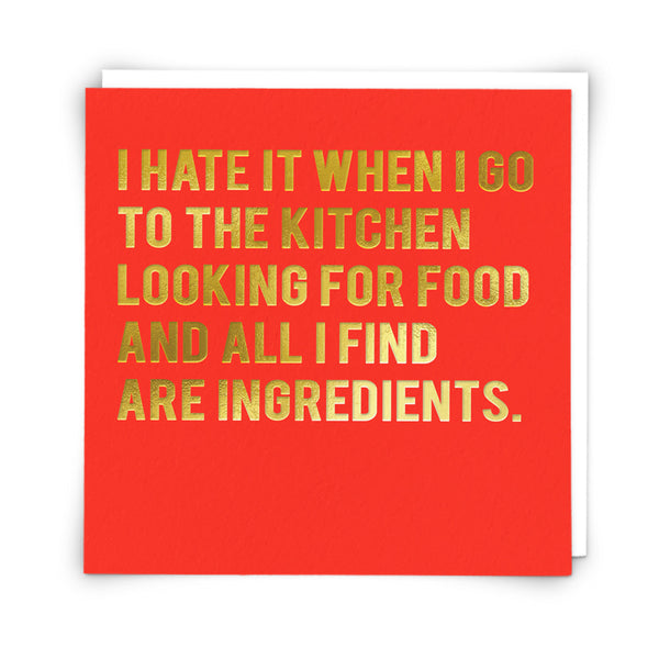 I hate it when I go to the kitchen... Card | Redback