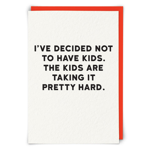 I've decided not to have kids. The Kids are taking it pretty hard. Card | Redback