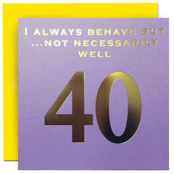 I always behave but... not necessarily well" 40th Card | Susan O'Hanlon