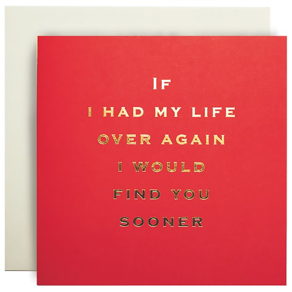 "If I had my life over again I would find you sooner." Card | Susan O'Hanlon