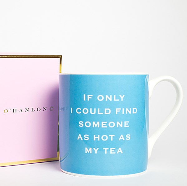 "If only I could find someone as hot as my tea" Mug | Susan O'Hanlon