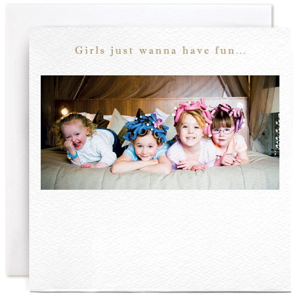 "Girls just wanna have fun..." Card | Susan O'Hanlon