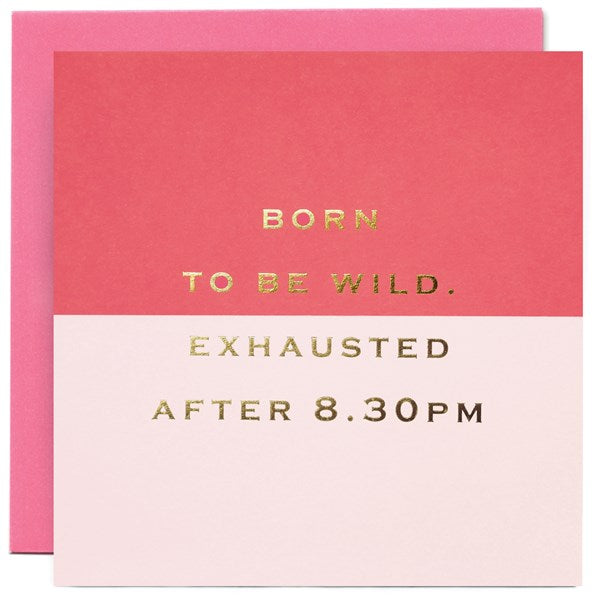 "Born to be wild. Exhausted after 8.30 pm" Card | Susan O'Hanlon