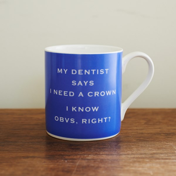 "My dentist days I need a Crown" Mug | Susan O'Hanlon